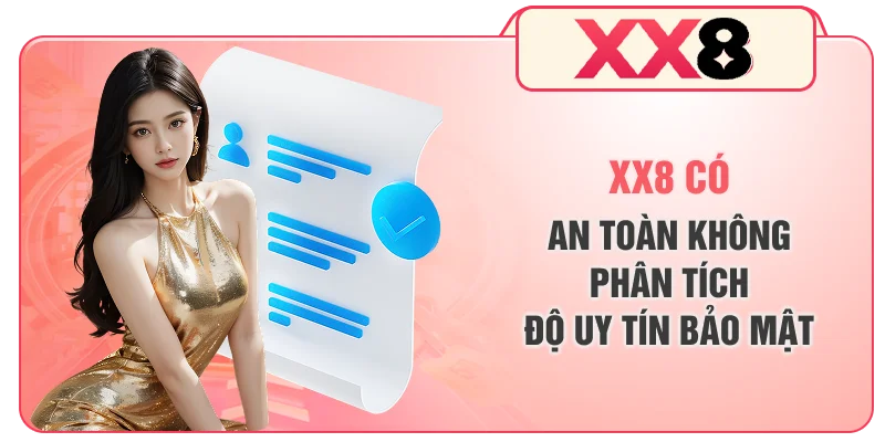 XX8 Có An Toàn Không - Phân Tích Độ Uy Tín, Bảo Mật