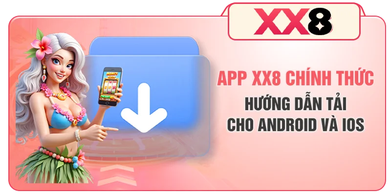 App XX8 Chính Thức - Hướng Dẫn Tải Cho Android Và iOS