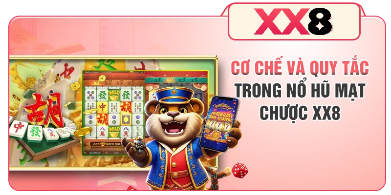 Cơ chế và quy tắc trong nổ hũ Mạt Chược XX8