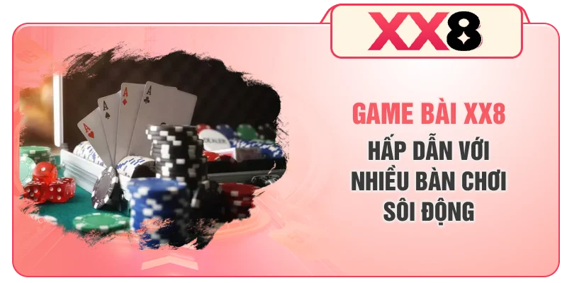Game bài XX8 hấp dẫn với nhiều bàn chơi sôi động