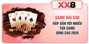 Game Bài XX8 Hấp Dẫn Với Nhiều Tựa Game Đỉnh Cao 2026