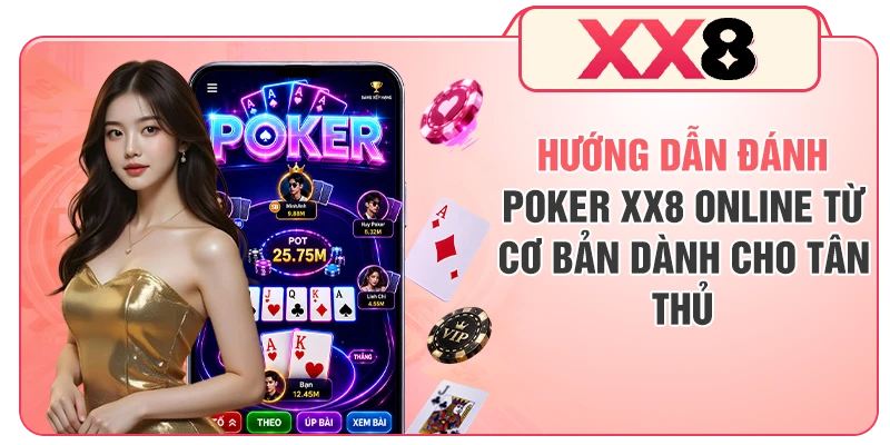Hướng Dẫn Đánh Poker XX8 Online Từ Cơ Bản Dành Cho Tân Thủ