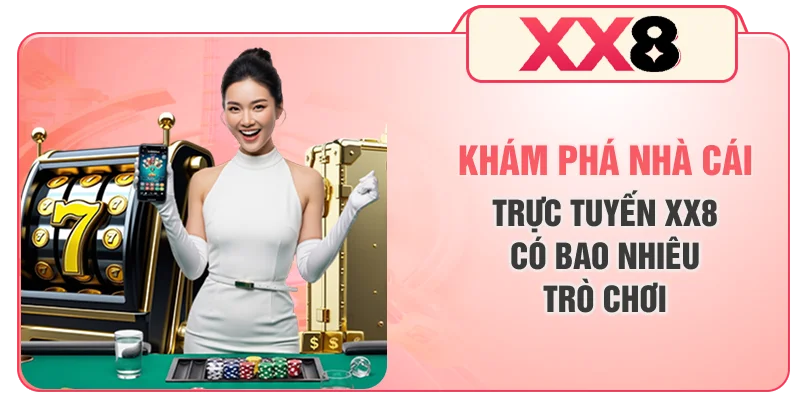 Khám phá nhà cái trực tuyến XX8 có bao nhiêu trò chơi