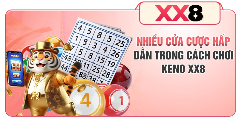 Nhiều cửa cược hấp dẫn trong cách chơi Keno XX8