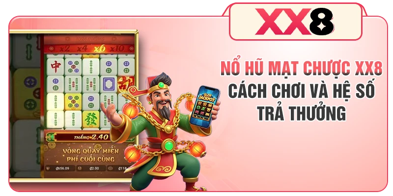 Nổ Hũ Mạt Chược XX8 - Cách Chơi Và Hệ Số Trả Thưởng