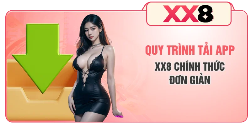 Quy trình tải app XX8 chính thức đơn giản