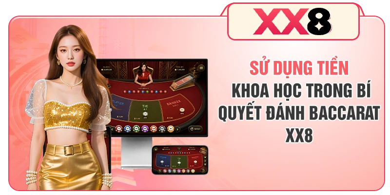 Sử dụng tiền khoa học trong bí quyết đánh Baccarat XX8