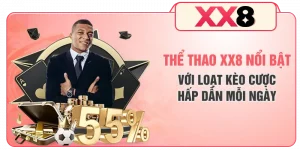Thể Thao XX8 Nổi Bật Với Loạt Kèo Cược Hấp Dẫn Mỗi Ngày