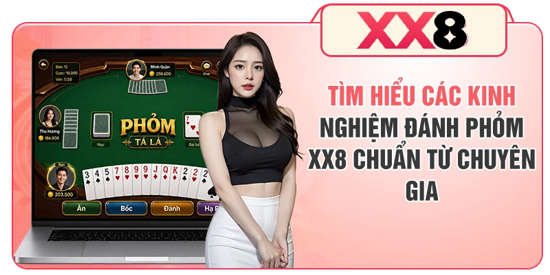 Tìm hiểu các kinh nghiệm đánh Phỏm XX8 chuẩn từ chuyên gia