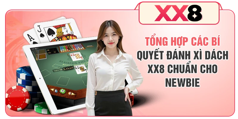 Tổng hợp các bí quyết đánh Xì Dách XX8 chuẩn cho newbie