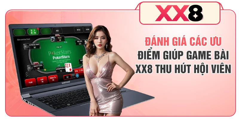 Đánh giá các ưu điểm giúp game bài XX8 thu hút hội viên