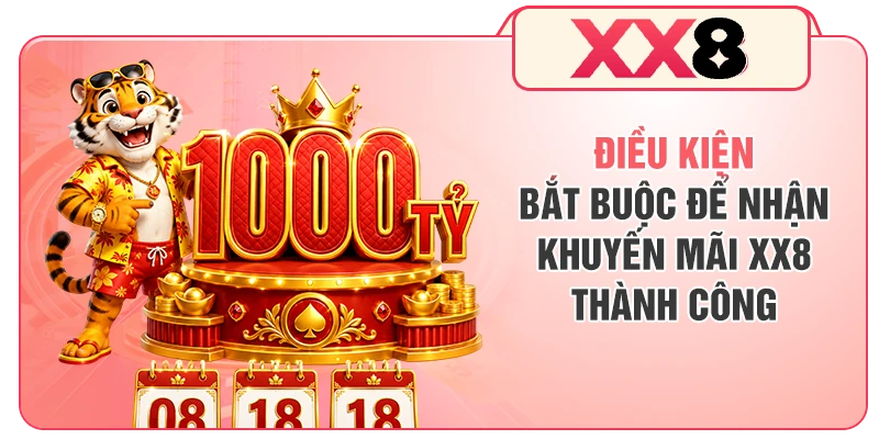 Điều kiện bắt buộc để nhận khuyến mãi XX8 thành công