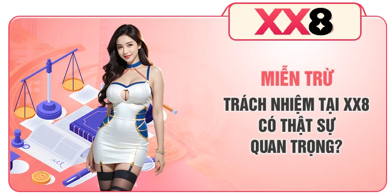 Miễn trừ trách nhiệm tại XX8 có thật sự quan trọng?