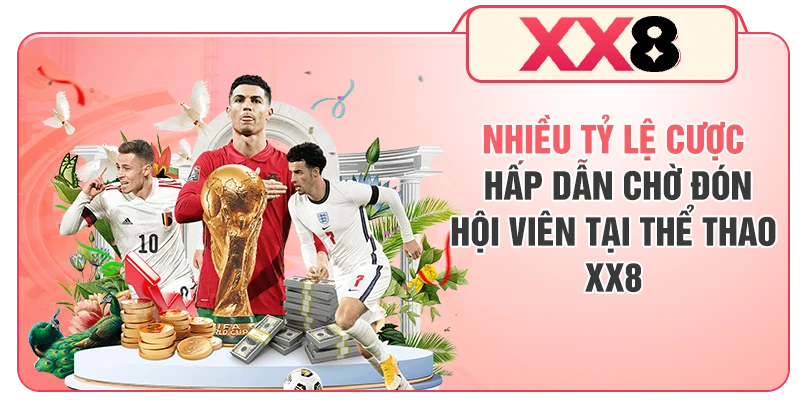 Nhiều tỷ lệ cược hấp dẫn chờ đón hội viên tại thể thao XX8