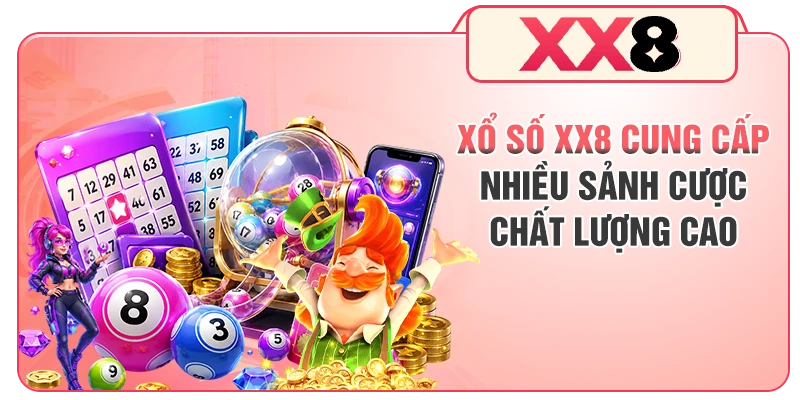 Xổ số XX8 cung cấp nhiều sảnh cược chất lượng cao
